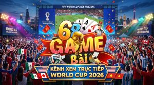 kenh xem word cup 2026 68gamebai